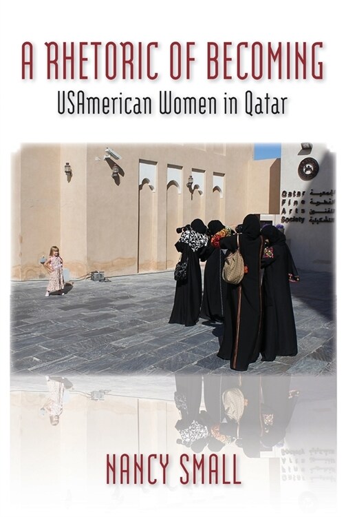 A Rhetoric of Becoming: USAmerican Women in Qatar (Paperback)