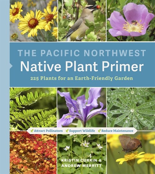 The Pacific Northwest Native Plant Primer: 225 Plants for an Earth-Friendly Garden (Paperback)