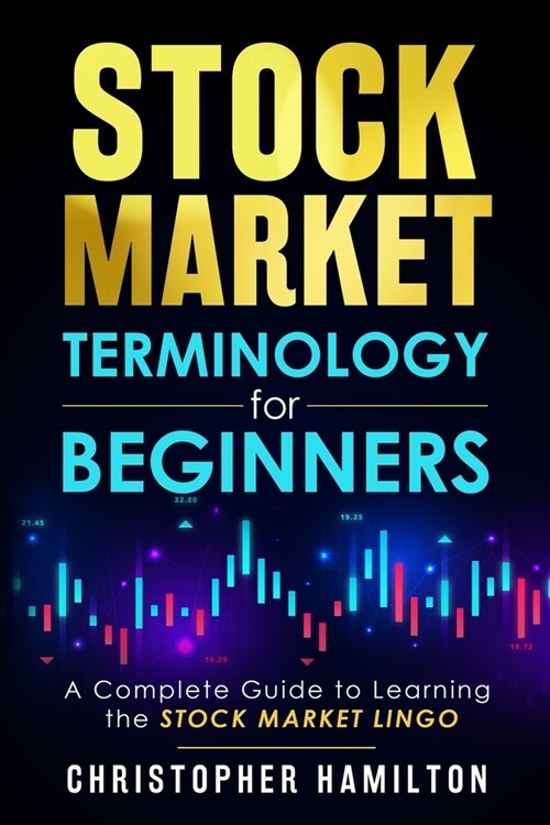 Stock Market Terminology for Beginners: A Complete Guide to learning the Stock Market Lingo (Paperback)