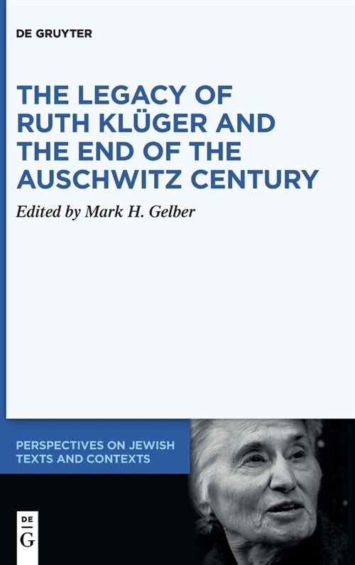 The Legacy of Ruth Kl?er and the End of the Auschwitz Century (Hardcover)