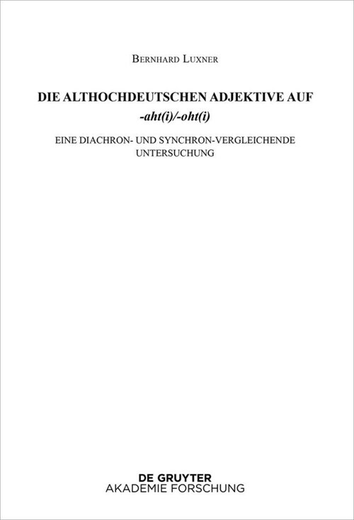 Die Althochdeutschen Adjektive Auf -Aht(i)/-Oht(i): Eine Diachron- Und Synchron-Vergleichende Untersuchung (Hardcover)
