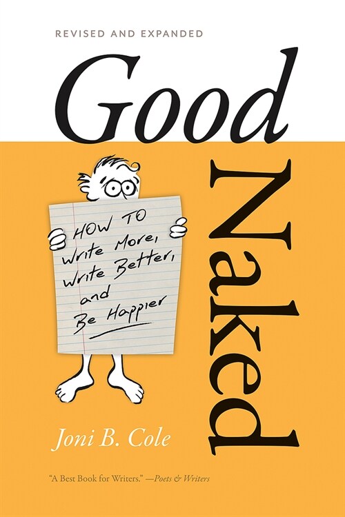Good Naked: How to Write More, Write Better, and Be Happier. Revised and Expanded Edition. (Paperback)