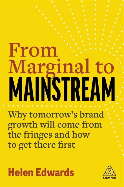From Marginal to Mainstream: Why Tomorrows Brand Growth Will Come from the Fringes - And How to Get There First (Hardcover)