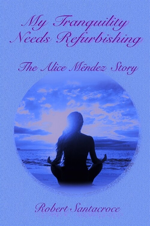 My Tranquility Needs Refurbishing: The Alice Mendez Story (Paperback)