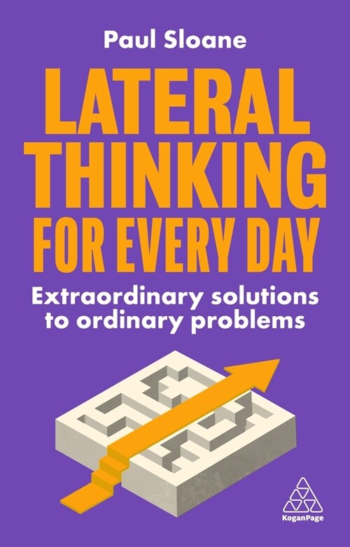 Lateral Thinking for Every Day : Extraordinary Solutions to Ordinary Problems (Hardcover)