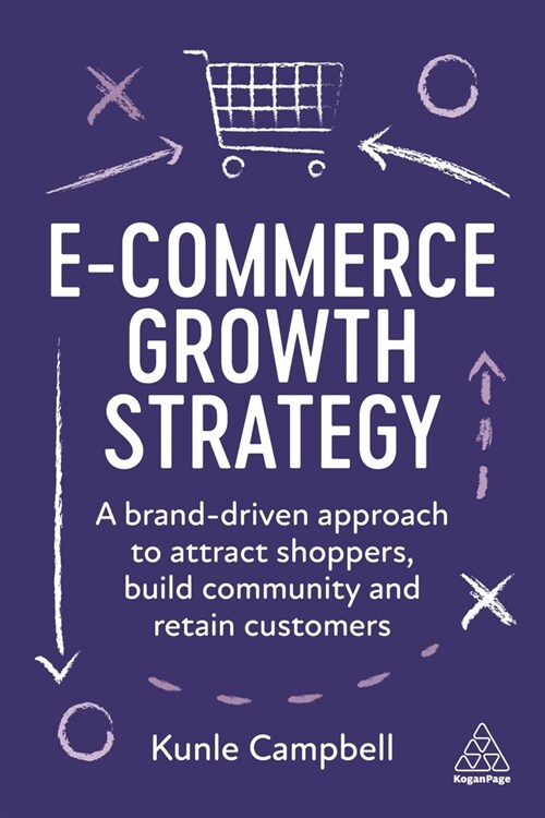 E-Commerce Growth Strategy : A Brand-driven Approach to Attract Shoppers, Build Community and Retain Customers (Paperback)