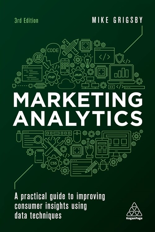 Marketing Analytics : A Practical Guide to Improving Consumer Insights Using Data Techniques (Hardcover, 3 Revised edition)