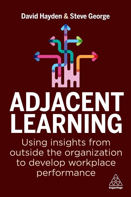 Adjacent Learning: Using Insights from Outside the Organization to Develop Workplace Performance (Hardcover)