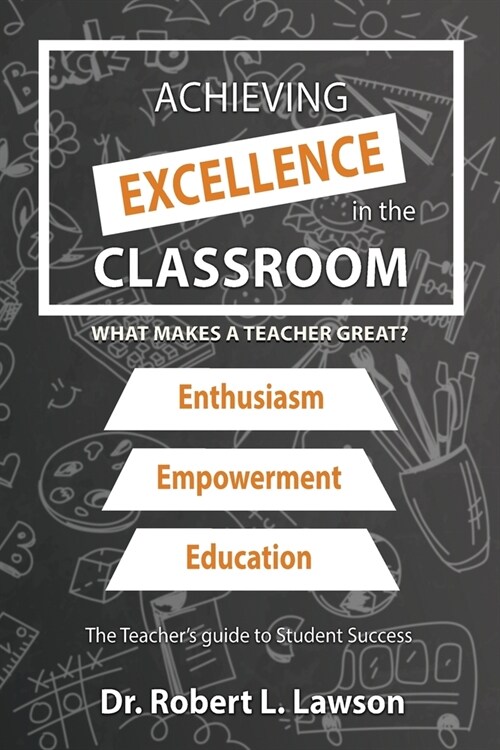 Achieving Excellence in the Classroom: What Makes a Teacher Great? (Paperback)