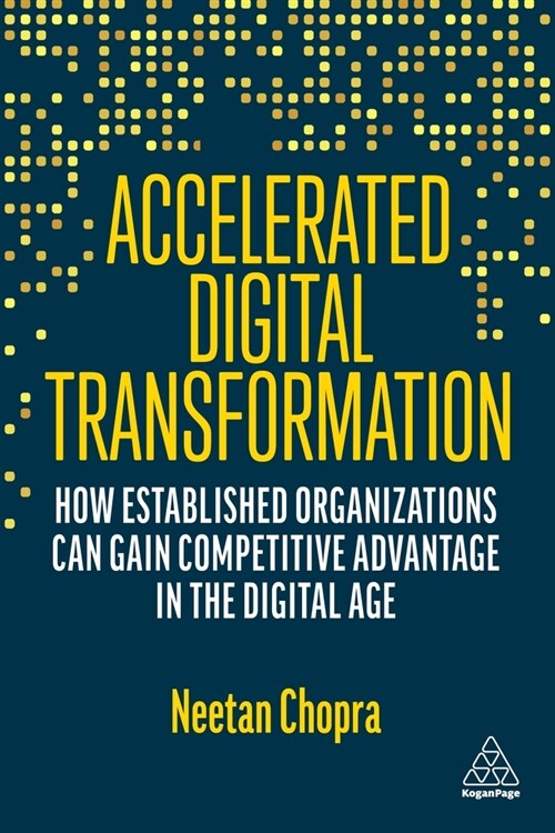 Accelerated Digital Transformation : How Established Organizations Can Gain Competitive Advantage in the Digital Age (Paperback)