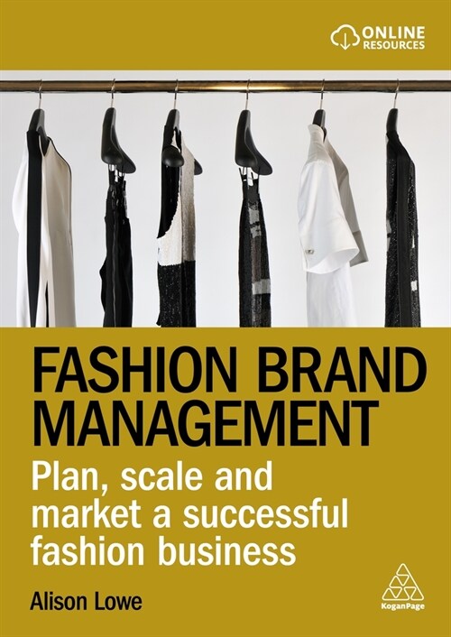 Fashion Brand Management : Plan, Scale and Market a Successful Fashion Business (Paperback)