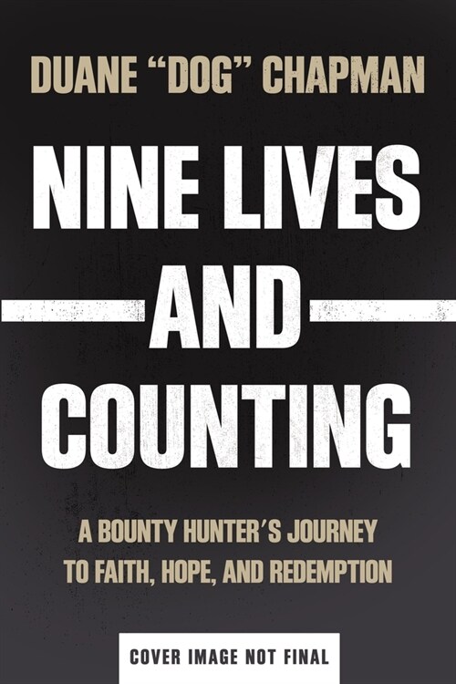 Nine Lives and Counting: A Bounty Hunters Journey to Faith, Hope, and Redemption (Hardcover)