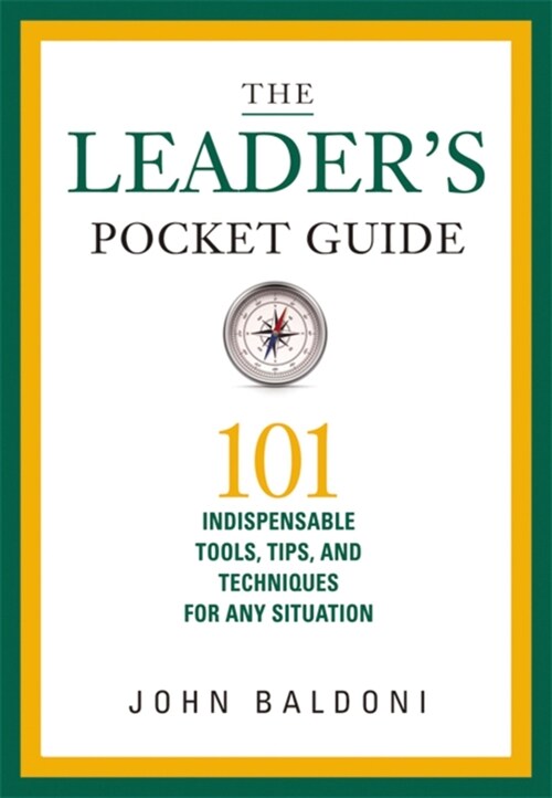 The Leaders Pocket Guide: 101 Indispensable Tools, Tips, and Techniques for Any Situation (Paperback)