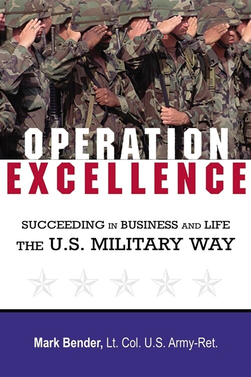 Operation Excellence: Succeeding in Business and Life -- The U.S. Military Way (Paperback)