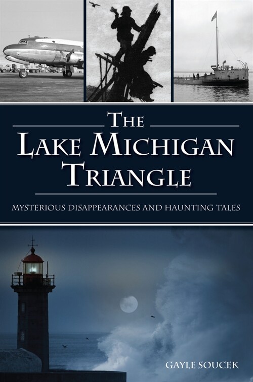 The Lake Michigan Triangle: Mysterious Disappearances and Haunting Tales (Paperback)