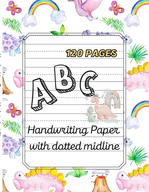ABC Handwriting paper with dotted midline.: large print 8.5x11 120 pages Dinosaurs Theme (Paperback)