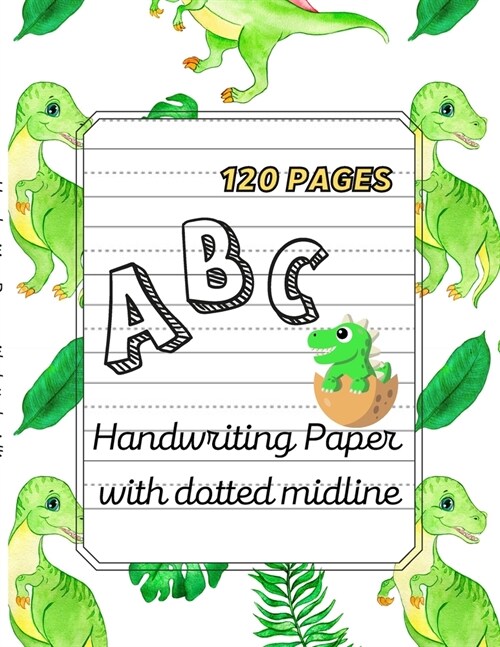 Dino ABC -Handwriting Paper with dotted midline Large Print 8,5x 11,120 pages (Paperback)