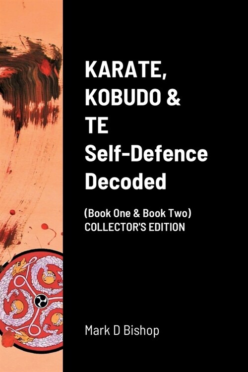 KARATE, KOBUDO & TE, Self Defence Decoded (Book One & Book Two) COLLECTORS EDITION (Paperback)