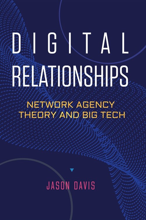 Digital Relationships: Network Agency Theory and Big Tech (Hardcover)