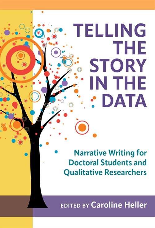 Telling the Story in the Data: Narrative Writing for Doctoral Students and Qualitative Researchers (Hardcover)
