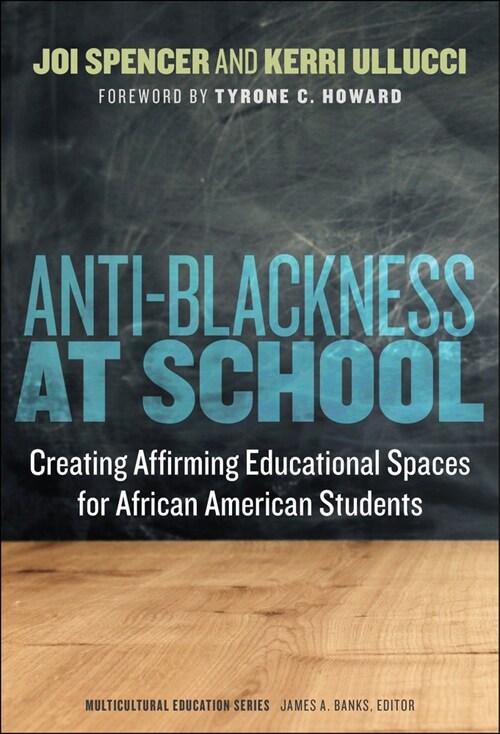 Anti-Blackness at School: Creating Affirming Educational Spaces for African American Students (Paperback)