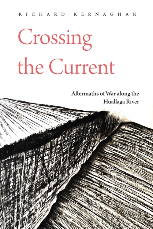 Crossing the Current: Aftermaths of War Along the Huallaga River (Paperback)