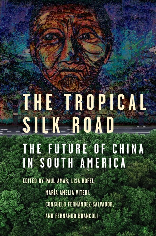 The Tropical Silk Road: The Future of China in South America (Paperback)