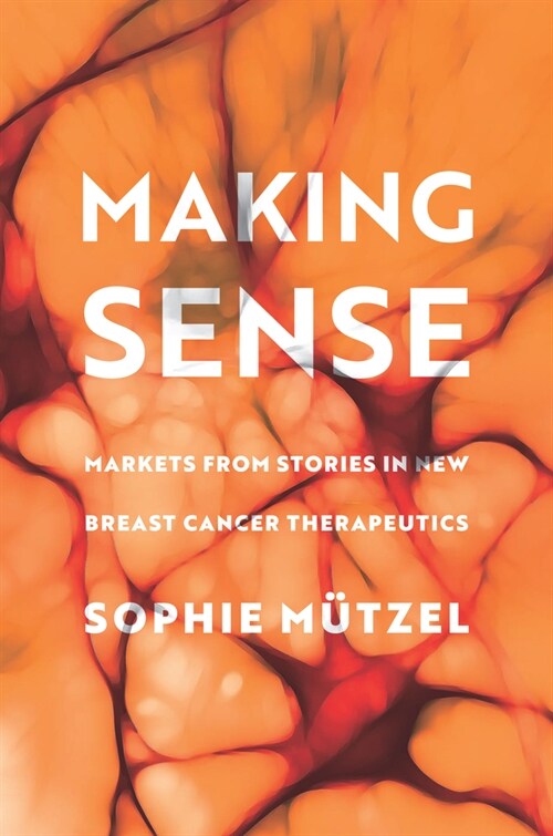 Making Sense: Markets from Stories in New Breast Cancer Therapeutics (Paperback)