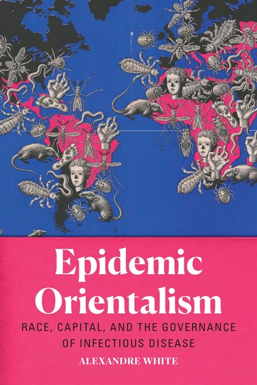 Epidemic Orientalism: Race, Capital, and the Governance of Infectious Disease (Paperback)