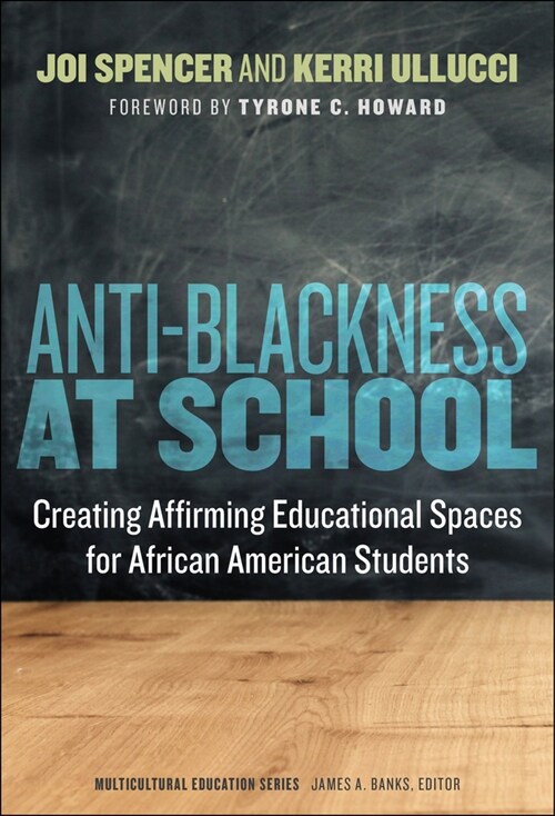 Anti-Blackness at School: Creating Affirming Educational Spaces for African American Students (Hardcover)