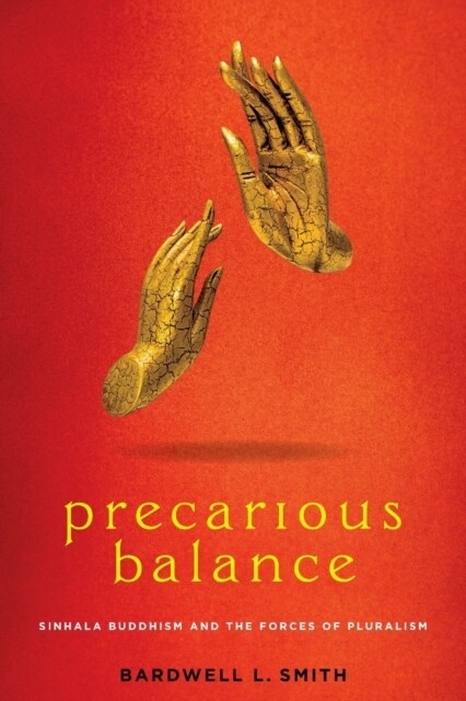 Precarious Balance: Sinhala Buddhism and the Forces of Pluralism (Paperback)