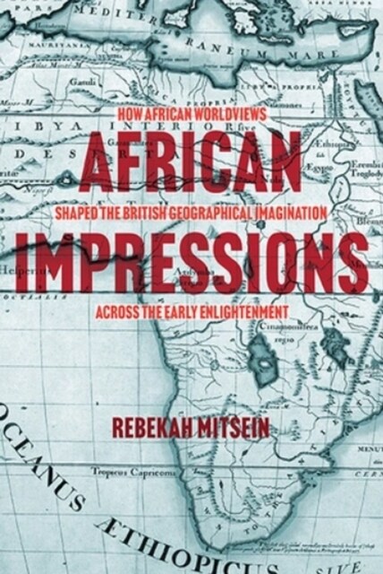 African Impressions: How African Worldviews Shaped the British Geographical Imagination Across the Early Enlightenment (Paperback)