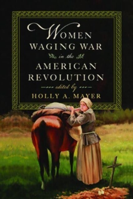 Women Waging War in the American Revolution (Hardcover)