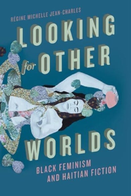 Looking for Other Worlds: Black Feminism and Haitian Fiction (Paperback)