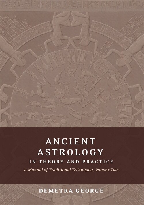 Ancient Astrology in Theory and Practice: A Manual of Traditional Techniques, Volume II: Delineating Planetary Meaning (Paperback)