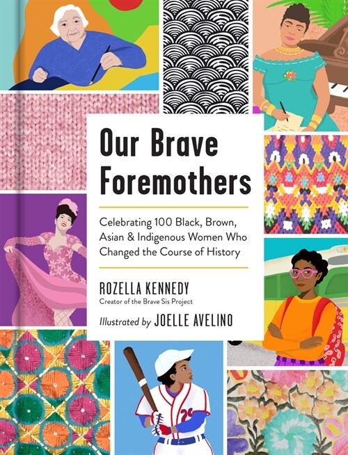 Our Brave Foremothers: Celebrating 100 Black, Brown, Asian, and Indigenous Women Who Changed the Course of History (Hardcover)