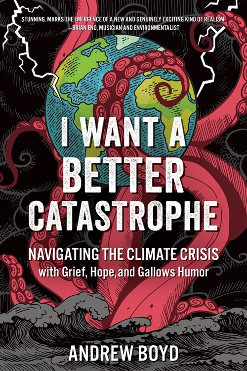 I Want a Better Catastrophe: Navigating the Climate Crisis with Grief, Hope, and Gallows Humor (Paperback)