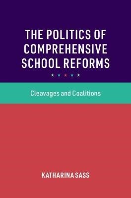 The Politics of Comprehensive School Reforms : Cleavages and Coalitions (Hardcover)
