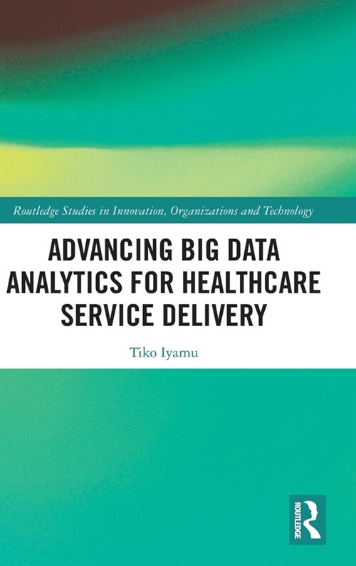 Advancing Big Data Analytics for Healthcare Service Delivery (Hardcover)