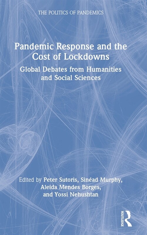 Pandemic Response and the Cost of Lockdowns : Global Debates from Humanities and Social Sciences (Hardcover)