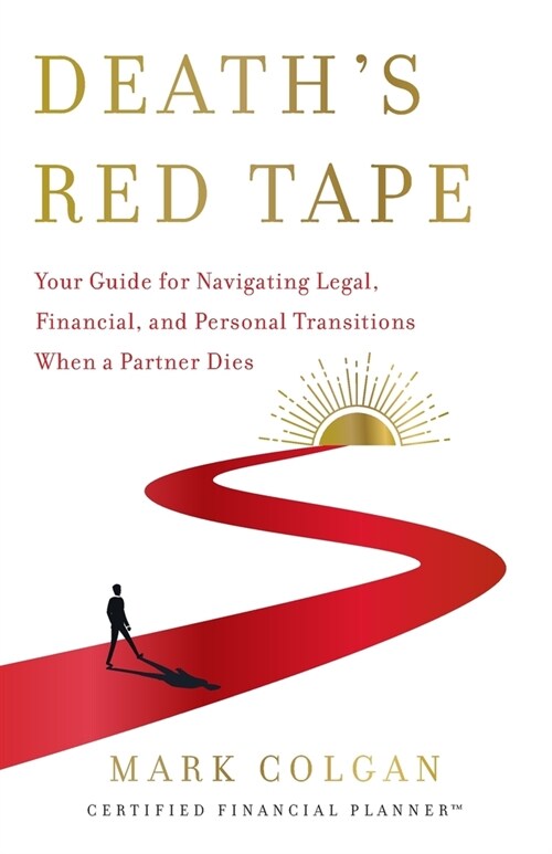 Deaths Red Tape: Your Guide for Navigating Legal, Financial, and Personal Transitions When a Partner Dies (Paperback)