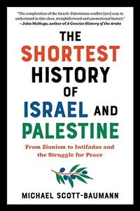 The Shortest History of Israel and Palestine: From Zionism to Intifadas and the Struggle for Peace (Paperback)