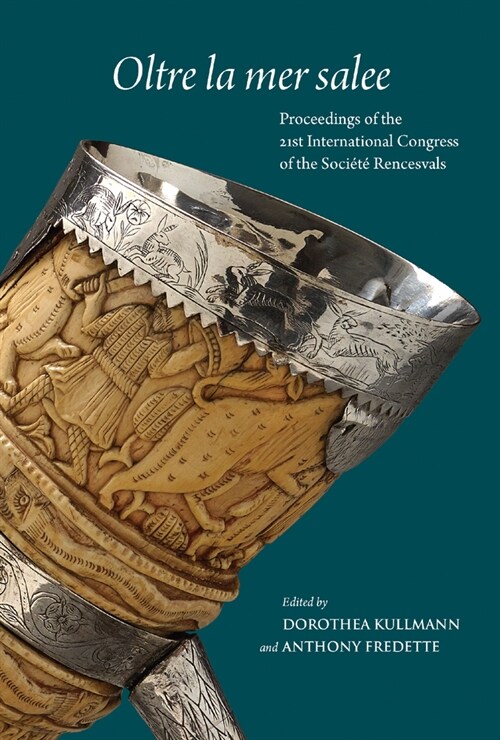 Oltre La Mer Salee: Proceedings of the 21st International Congress of the Societe Rencesvals Pour lEtude Des Epopees Romanes, Toronto, 13 (Hardcover)