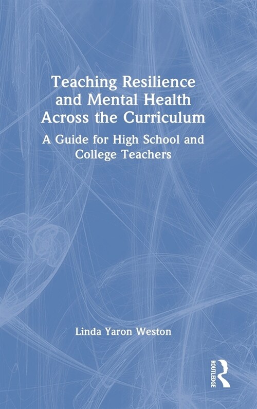 Teaching Resilience and Mental Health Across the Curriculum : A Guide for High School and College Teachers (Hardcover)