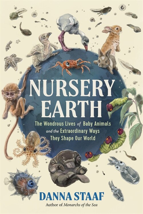 Nursery Earth: The Wondrous Lives of Baby Animals and the Extraordinary Ways They Shape Our World (Hardcover)