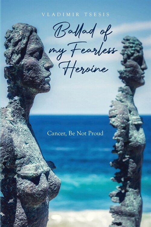 Ballad of my Fearless Heroine: Cancer, Be Not Proud (Paperback)