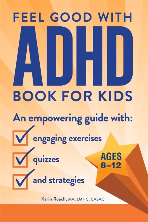 The Feel Good with ADHD Book for Kids: An Empowering Guide with Engaging Exercises, Quizzes, and Strategies (Paperback)