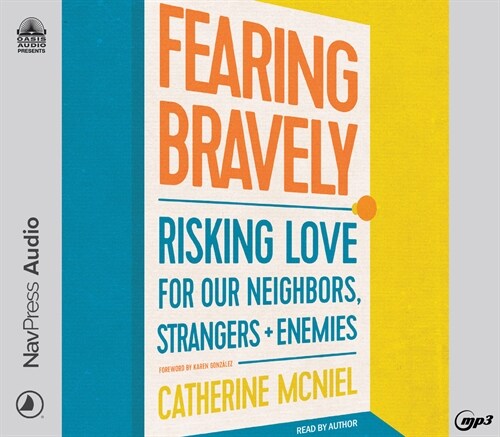 Fearing Bravely: Risking Love for Our Neighbors, Strangers, and Enemies (MP3 CD)