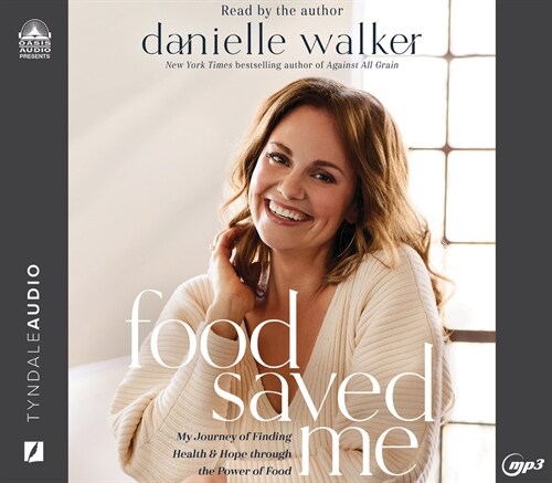 Food Saved Me: My Journey to Finding Health and Hope Through the Power of Food (MP3 CD)
