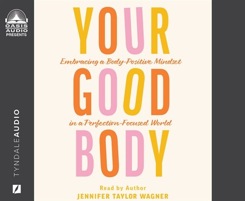 Your Good Body: Embracing a Body-Positive Mindset in a Perfection-Focused World (Audio CD)